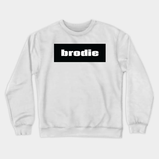 Brodie Brother Bro Dude Man Crewneck Sweatshirt by ProjectX23